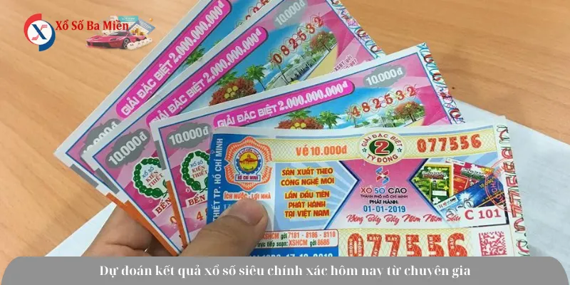 Dự đoán kết quả xổ số siêu chính xác hôm nay từ chuyên gia