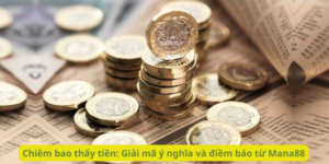 Chiêm bao thấy tiền: Giải mã ý nghĩa và điềm báo từ Mana88